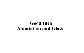 Good Idea Aluminium and Glass